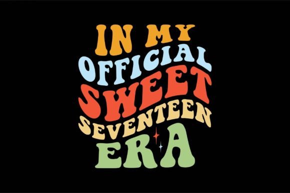 In My Official Sweet Seventeen Era