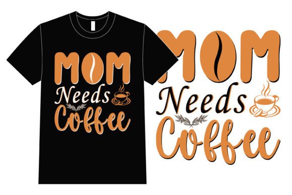 Mom Needs Coffee: A Versatile T-Shirt Design